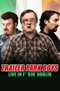  Trailer Park Boys: Live in F**kin' Dublin 